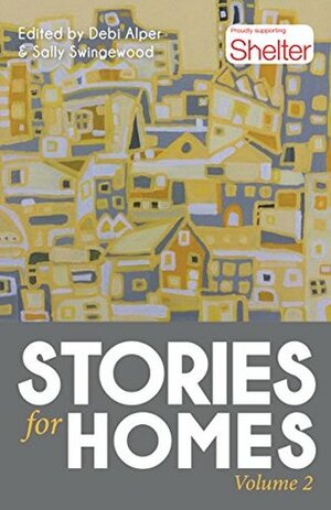 Stories for Homes: Volume Two by Sally Swingewood, Jacqueline Ward, Lorraine Wilson, J.A. Ironside, Debi Alper, Shell Bromley