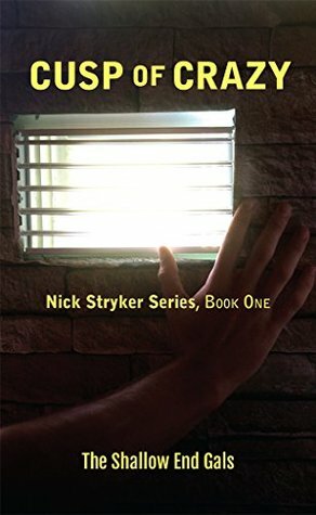 Cusp of Crazy: Nick Stryker Series, Book One (Nick Stryker, Shallow End Gals 1) by Shallow End Gals, Kimberly Troutman, Teresa Duncan, Vicki Graybosch, Linda McGregor