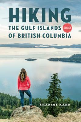 Hiking the Gulf Islands of British Columbia: 4th Edition by Charles Kahn