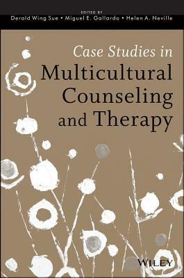 Case Studies in Multicultural Counseling and Therapy by Derald Wing Sue, Miguel E. Gallardo, Helen A. Neville