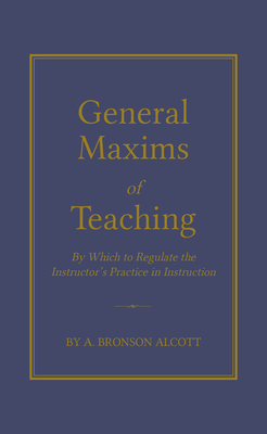 General Maxims of Teaching by Applewood Books, Amos Alcott