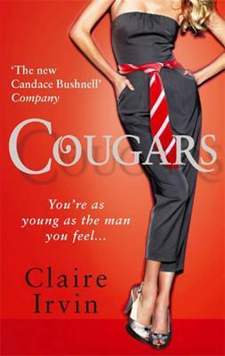 Cougars: You're as Young as the Man You Feel by Claire Irvin