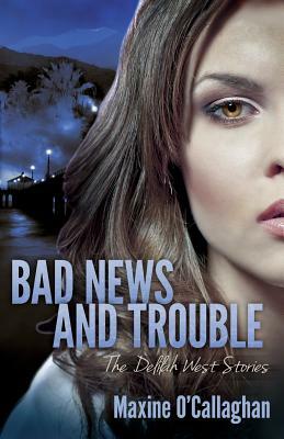 Bad News and Trouble: The Delilah West Stories by Maxine O'Callaghan