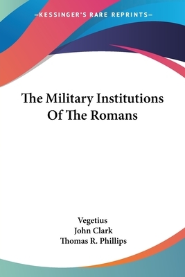 The Military Institutions Of The Romans by Vegetius