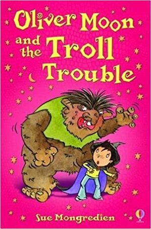 Oliver Moon and the Troll Trouble by Sue Mongredien