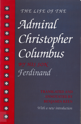 The Life of the Admiral Christopher Columbus: By His Son Ferdinand by 