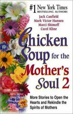 Chicken Soup for the Mother's Soul 2: 101 More Stories to Open the Hearts and Rekindle the Spirits of Moth by Mark Victor Hansen, Marci Shimoff, Jack Canfield