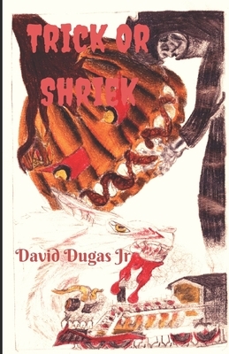 Trick Or Shriek by David Dugas Jr