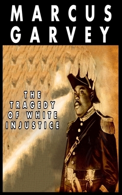 The Tragedy of White Injustice by Marcus Garvey