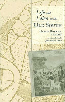 Life and Labor in the Old South by Ulrich Bonnell Phillips, John David Smith