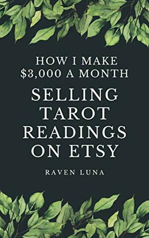 Selling Tarot Readings on Etsy How I Make $3,000 a Month: Home Business Success by Raven Luna