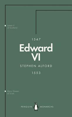 Edward VI (Penguin Monarchs): The Last Boy King by Stephen Alford