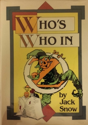 Who's Who in Oz by Rachel R. Cosgrove, W.W. Denslow, Jack Snow, L. Frank Baum, Dirk Gringhuis, Ruth Plumly Thompson, Frank Kramer, John R. Neill