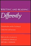 Writing and Reading Differently: Deconstruction and the Teaching of Composisition and Literature by G. Douglas Atkins
