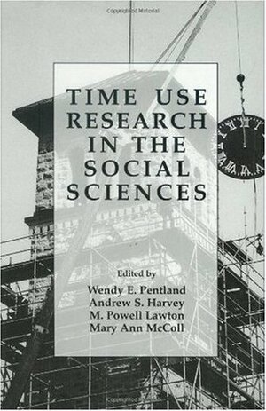 Time Use Research in the Social Sciences (Perspectives in Law & Psychology) by Wendy E. Pentland, Andrew S. Harvey, M. Powell Lawton, Mary Ann McColl