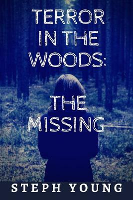 Terror in the Woods: The Missing. by Steph Young, Stephen Young