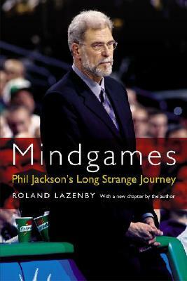 Mindgames: Phil Jackson's Long Strange Journey by Roland Lazenby