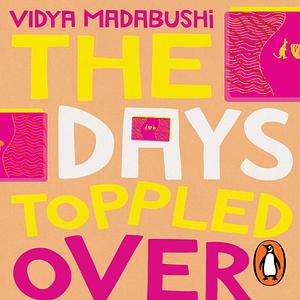 The Days Toppled Over by Vidya Madabushi