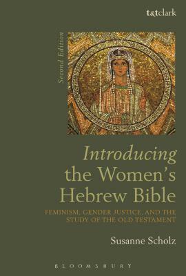 Introducing the Women's Hebrew Bible: Feminism, Gender Justice, and the Study of the Old Testament by Susanne Scholz