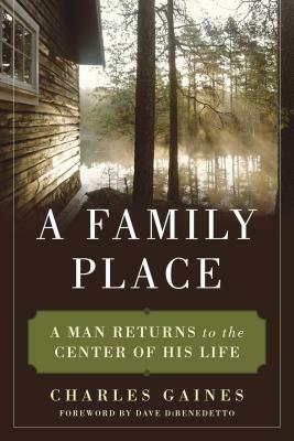 A Family Place: A Man Returns to the Center of His Life by Charles Gaines