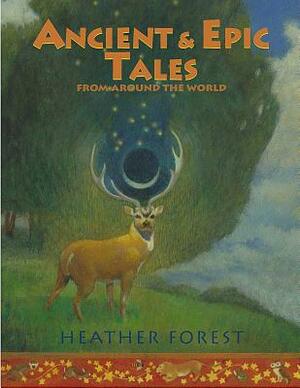 Ancient and Epic Tales: From Around the World by Heather Forest