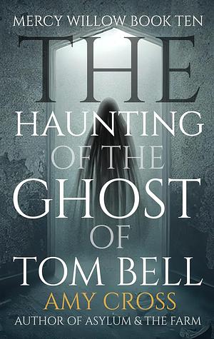 The Haunting of the Ghost of Tom Bell by Amy Cross, Amy Cross