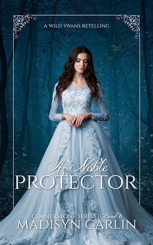 A Noble Protector by Madisyn Carlin