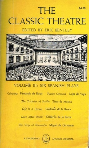 The Classic Theatre Vol. III: Six Spanish Plays by Eric Bentley