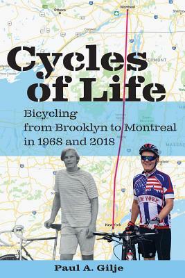 Cycles of Life: Bicycling from Brooklyn to Montreal in 1968 and 2018 by Paul a. Gilje