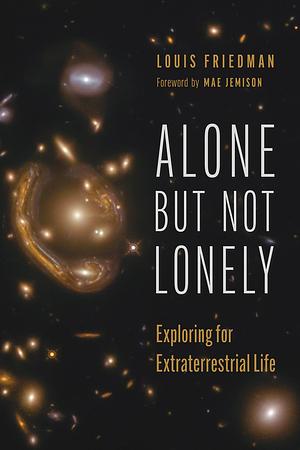 Alone but Not Lonely: Exploring for Extraterrestrial Life by Louis Friedman, Louis Friedman