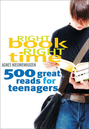 Right Book, Right Time: 500 Great Reads for Teenagers by Agnes Nieuwenhuizen