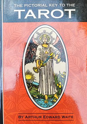 The Pictorial Key to the Tarot by Arthur Edward Waite