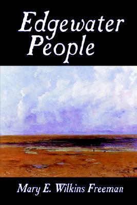 Edgewater People by Mary E. Wilkins Freeman, Fiction, Short Stories by Mary E. Wilkins Freeman