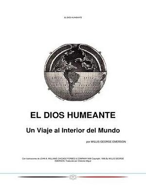 El Dios Humeante, o un Viaje al interior de la Tierra by Willis George Emerson, Onésimo Miguel