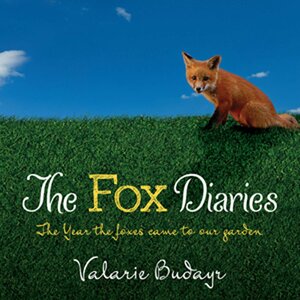 The Fox Diaries: The Year the Foxes Came to our Garden by Valarie Budayr