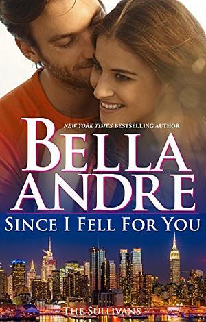 Since I Fell For You by Bella Andre