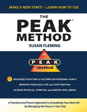 PEAK Method: A Practical and Proven Approach to Actualizing Your Best Life by Managing the Hours in Your Day by Susan Fleming