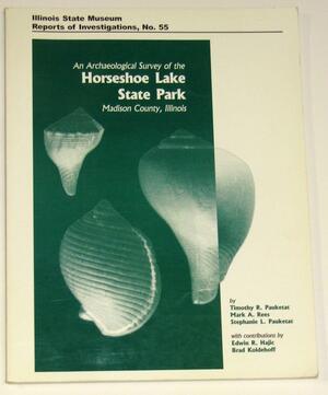 An Archaeological Survey of the Horseshoe Lake State Park, Madison County, Illinois by Mark A. Rees, Timothy R. Pauketat, Stephanie L. Pauketat
