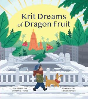 Krit Dreams of Dragon Fruit: A Story of Leaving and Finding Home by Natalie Becher, Emily France