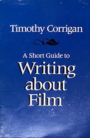 A Short Guide to Writing about Film by Timothy Corrigan