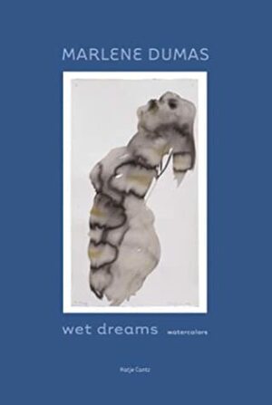 Marlene Dumas: Wet Dreams: Watercolors by Thomas Knubben, Marlene Dumas, Tilman Osterwold