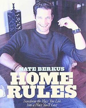 Home Rules: Transform the Place You Live into a Place You'll Love by Barri Leiner, Nate Berkus