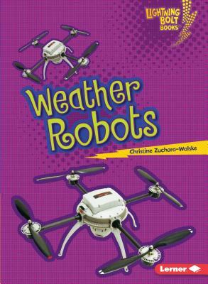 Weather Robots by Christine Zuchora-Walske