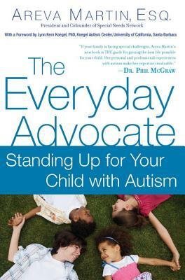 The Everyday Advocate: Standing Up for Your Child with Autism or Other Special Needs by Areva Martin
