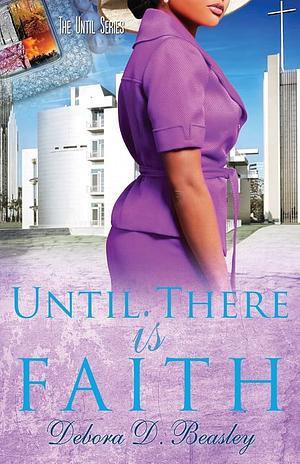 Until There is Faith by Debora D. Beasley