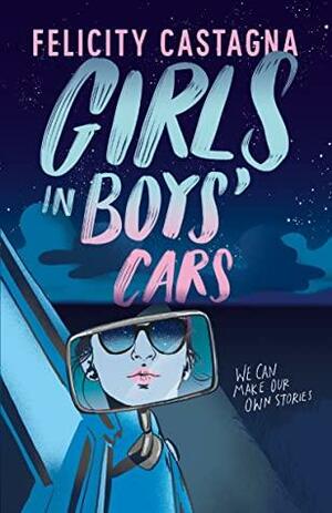 Girls in Boys' Cars by Felicity Castagna