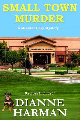 Small Town Murder: Midwest Cozy Mystery Series by Dianne Harman