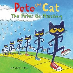 Pete the Cat: The Petes Go Marching by James Dean, Kimberly Dean