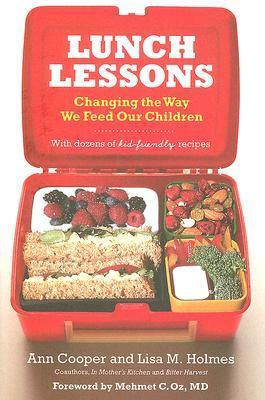 Lunch Lessons: Changing the Way We Feed Our Children by Lisa Holmes, Mehmet C. Oz, Ann Cooper, Lisa M. Holmes