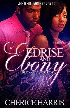 Edrise and Ebony: A Brick City Love Story by Cherice Harris